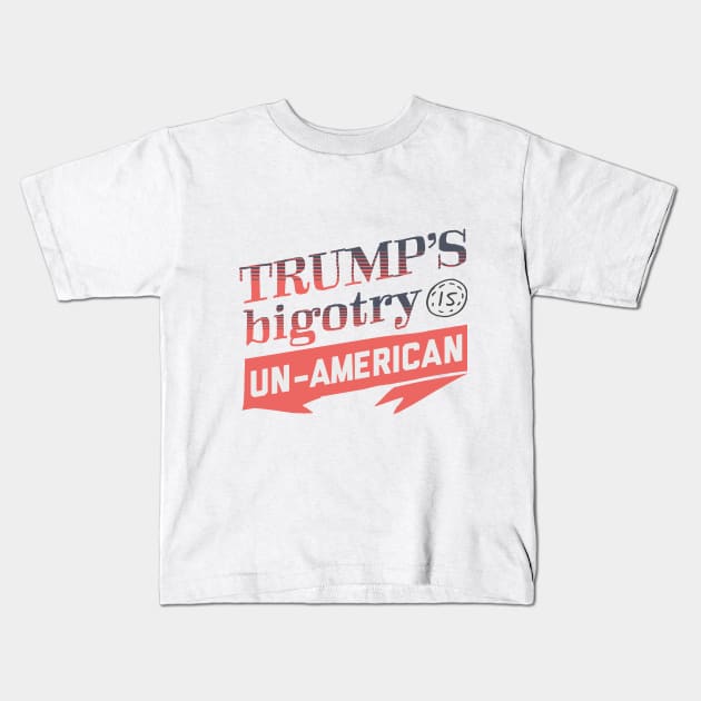 Trump's Bigotry is Un-American Kids T-Shirt by kippygo